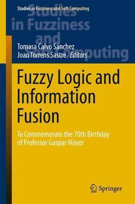 Libro Fuzzy Logic And Information Fusion - Sanchez Tomasa...