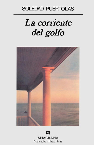 Corriente Del Golfo, La, De Puértolas, Soledad., Vol. 1. Editorial Anagrama, Tapa Pasta Dura, Edición 1a En Español, 1993