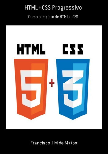 Html+css Progressivo: Curso Completo De Html E Css, De Francisco J M De Matos. Série Não Aplicável, Vol. 1. Editora Clube De Autores, Capa Mole, Edição 1 Em Português, 2019