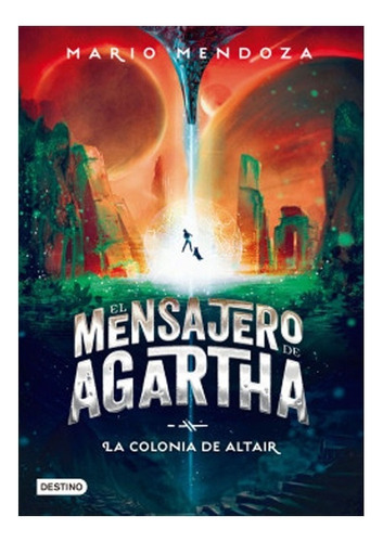 El Mensajero De Agartha 4 - La Colonia De Altair: El Mensajero De Agartha 3 - Mi Extraño Viaje Al Mundo De Shambala, De Mario Mendoza. Editorial Planeta Lector, Tapa Blanda, Edición 1 En Español, 2020