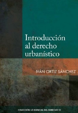 Introducción Al Derecho Urbanístico - Iván Ortiz Sánchez