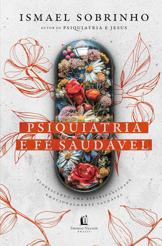 Psiquiatria E Fé Saudável | Florescendo Uma Espiritualidade Emocionalmente Saudável | Capa Dura | Ismael Sobrinho