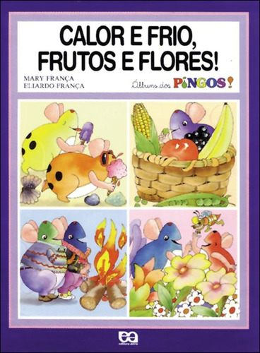 Calor e frio, frutos e flores!, de França, Mary. Série Álbuns dos pingos Editora Somos Sistema de Ensino em português, 1998