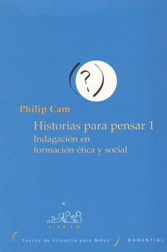 Historias Para Pensar 1. Indagación En Formación Ética Y Social, De Philip Cam. Editorial Manantial, Tapa Blanda, Edición 1 En Español, 2009