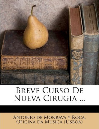 Libro Breve Curso De Nueva Cirugia ... - Antonio De Monra...