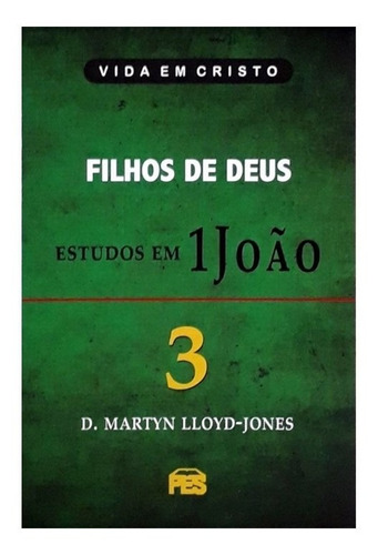 Filhos De Deus - Estudos Em 1 João | Vol. 3 | D. Martyn Lloy