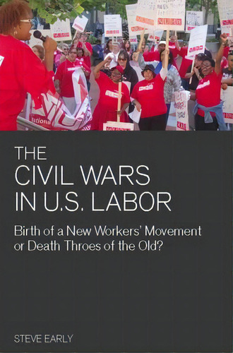 The Civil Wars In U.s Labor, De Steve Early. Editorial Haymarket Books, Tapa Blanda En Inglés