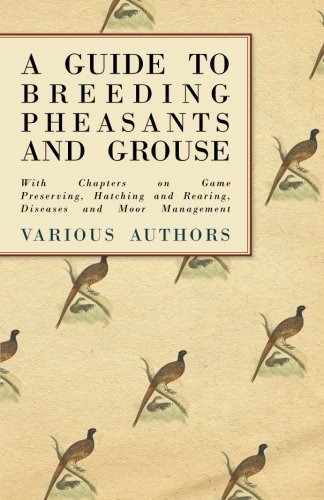 A Guide To Breeding Pheasants And Grouse  With Chapters On G