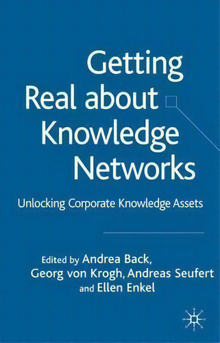 Getting Real About Knowledge Networks: Unlocking Corporate Knowledge Assets, De Georg Von Krogh., Vol. 1. Editorial Palgrave Usa, Tapa Dura En Inglés