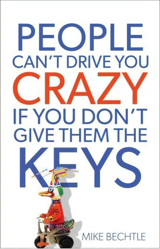 People Can't Drive You Crazy If You Don't Give Them The Keys, De Mike Bechtle. Editorial Baker Publishing Group, Tapa Blanda En Inglés