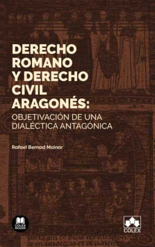 Derecho Romano Y Derecho Civil Aragones - Bernad Mainar Rafa