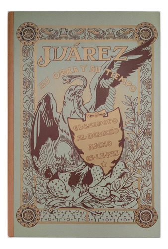 Juárez, Su Obra Y Su Tiempo Facsímile De La Edición Príncipe