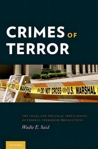 Crimes Of Terror : The Legal And Political Implications Of Federal Terrorism Prosecutions, De Wadie E. Said. Editorial Oxford University Press Inc, Tapa Dura En Inglés