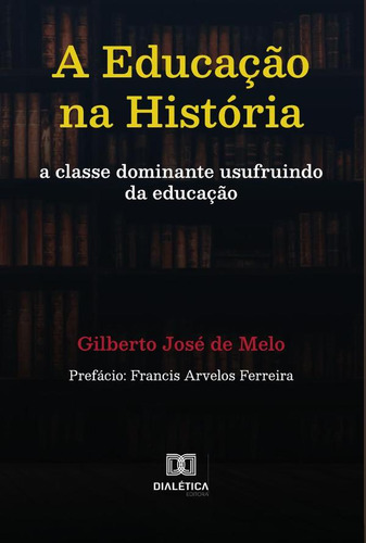 A Educação Na História, De Gilberto José De Melo