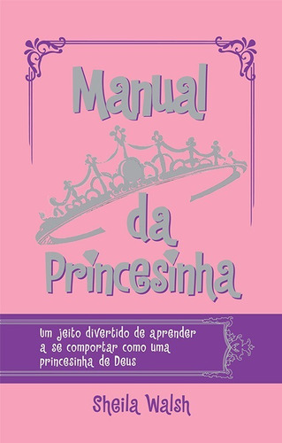 Manual da princesinha, de Walsh, Sheila. Vida Melhor Editora S.A, capa dura em português, 2015