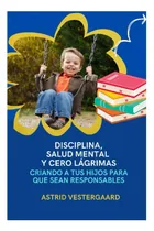 Comprar Libro: Disciplina, Salud Mental Y Cero Lágrimas: Cómo Criar