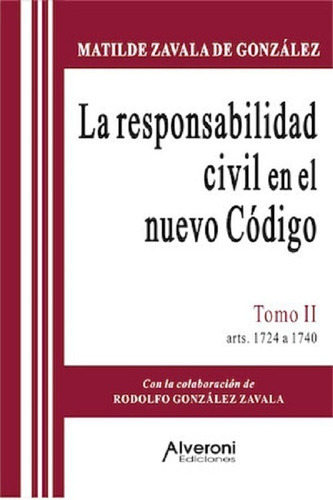 La Responsabilidad Civil En El Nuevo Código 2, De Zavala De González, Matilde., Vol. 1. Editorial Alveroni, Tapa Blanda En Español, 2016