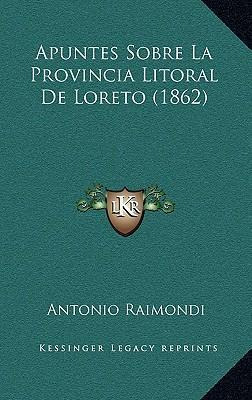 Libro Apuntes Sobre La Provincia Litoral De Loreto (1862)...