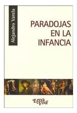 Paradojas De La Infancia - Varela Alejandro (libro)