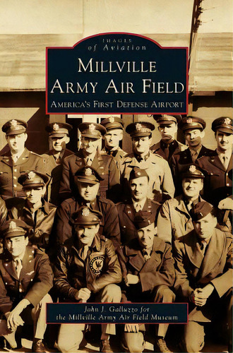 Millville Army Air Field: America's First Defense Airport, De Galluzzo, John J.. Editorial Arcadia Lib Ed, Tapa Dura En Inglés