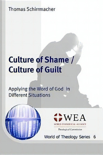 Culture Of Shame / Culture Of Guilt : Applying The Word Of God In Different Situations, De Thomas Schirrmacher. Editorial Wipf & Stock Publishers, Tapa Blanda En Inglés
