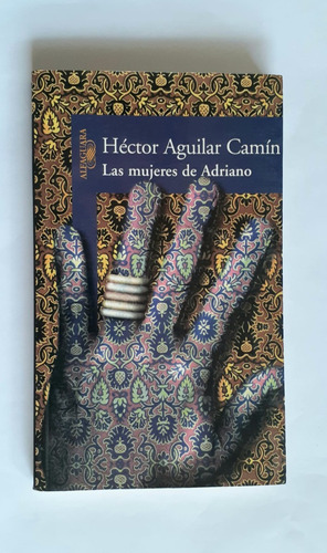 Las Mujeres De Adriano. Héctor Aguilar Camín.