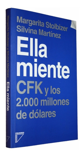 Ella Miente - Cfk Y Los 2000 Millones De Dolares - Stolbizer