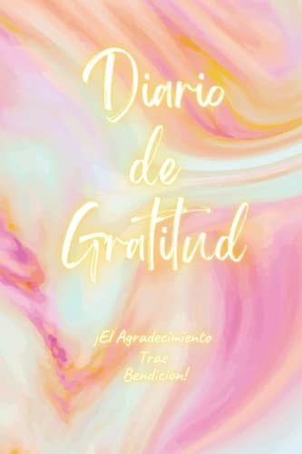 Libro : Diario De Gratitud La Gratitud Trae Bendicion,...