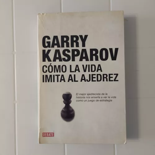 Kasparov, la vida y el ajedrez. Tomada del libro autobiográfico Cómo la  vida imita al ajedrez, de Garry Kasparov.