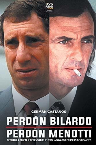 Perdon Bilardo. Perdon Menotti, de Germán Castaños. Editorial LIBROFUTBOL com, tapa blanda en español, 2020