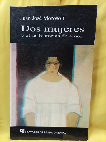 Dos Mujeres Y Otras Historias De Amor. Morosoli Banda Orient