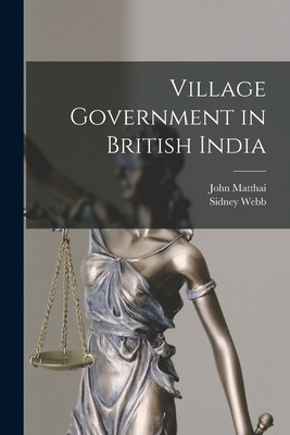 Libro Village Government In British India - Matthai, John...