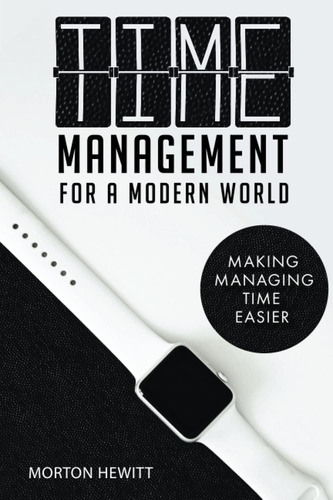 Libro: Time Management For A Modern World: Making Managing