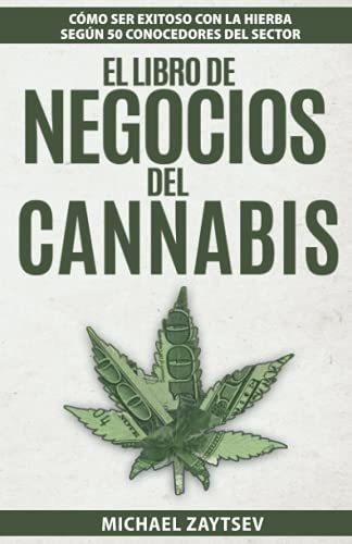 El Libro De Negocios Del Cannabiso Ser Exitoso., De Zaytsev, Mich. Editorial Independently Published En Español