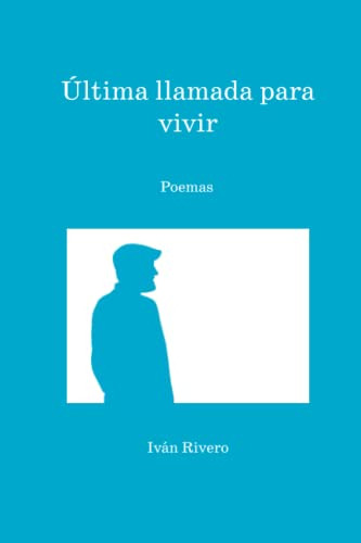 Ultima Llamada Para Vivir: Poemas