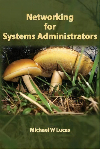 Networking For Systems Administrators, De Michael W Lucas. Editorial Tilted Windmill Press, Tapa Blanda En Inglés