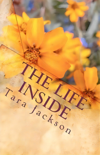 The Life Inside, De Tara Jackson. Editorial Createspace Independent Publishing Platform, Tapa Blanda En Inglés