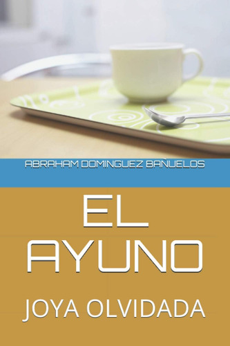 Libro: El Ayuno: Joya Olvidada (spanish Edition)