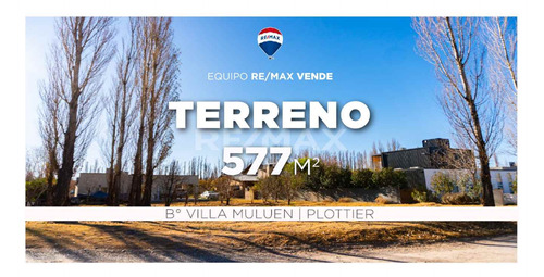 Venta - Terreno 577 M2 En Villa Muluen, Plottier