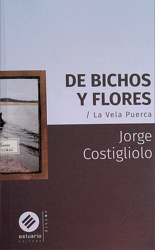 De Bichos Y Flores. La Vela Puerca - Costigliolo, Jorge