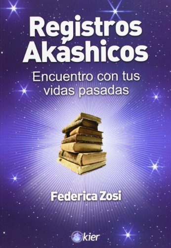 Registros Akashicos Encuentros Con Tus Vidas Pasadas, De Federica Zosi. Editorial Kier, Tapa Blanda, Edición 1 En Castellano