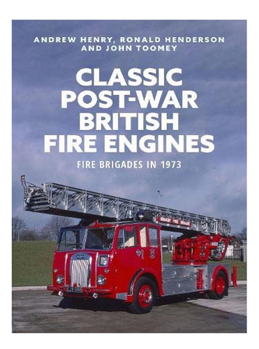 Classic Post-war British Fire Engines - Ronald Henders. Eb10