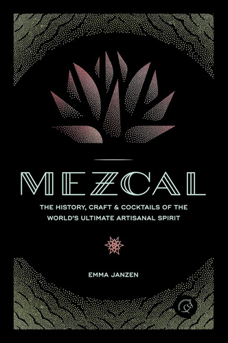 Libro Mezcal: The History, Craft & Cocktails Of...inglés