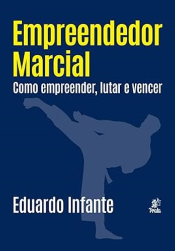 Emprendedor marcial: cómo emprender, luchar y ganar, De Infante, Eduardo. Editorial Prata Editora, tapa blanda en portugués
