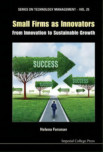 Small Firms As Innovators: From Innovation To Sustainable Growth, De Helena Forsman. Editorial Imperial College Press, Tapa Dura En Inglés