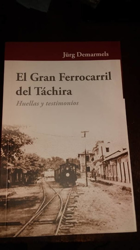 El Gran Ferrocarril Del Tachira Historia