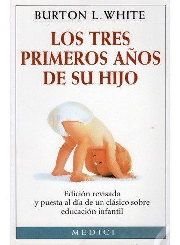 Los Tres Primeros Aãâos De Su Hijo, De White, Burton L.. Editorial Medici, Tapa Blanda En Español