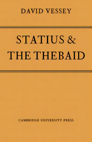Statius And The Thebaid, De David W. T. C. Vessey. Editorial Cambridge University Press, Tapa Blanda En Inglés