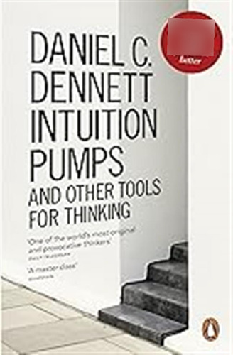 Intuition Pumps And Other Tools For Thinking: Daniel C. Denn