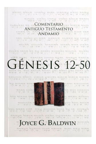 Comentario A. T. : Genesis 12 Al 50 - Joyce G. Baldwin 